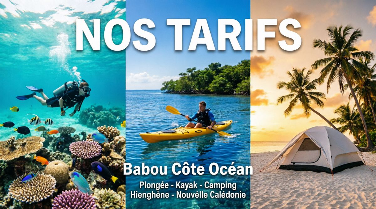 Triptyque présentant les activités de Babou Côté Océan : plongée sous-marine sur les récifs coralliens, kayak dans le lagon turquoise de Hienghène, et camping sur la plage en Nouvelle-Calédonie - Page tarifs